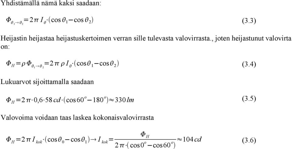 , joten heijastunut valovirta on: H = 1 2 =2 I cos 1 cos 2 (3.