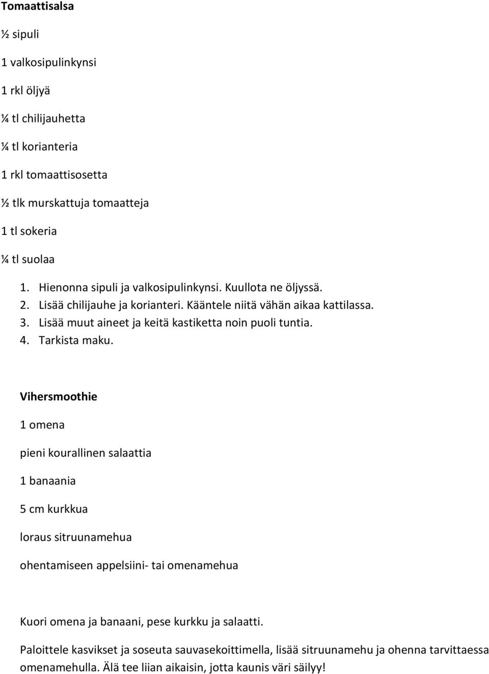 Lisää muut aineet ja keitä kastiketta noin puoli tuntia. 4. Tarkista maku.