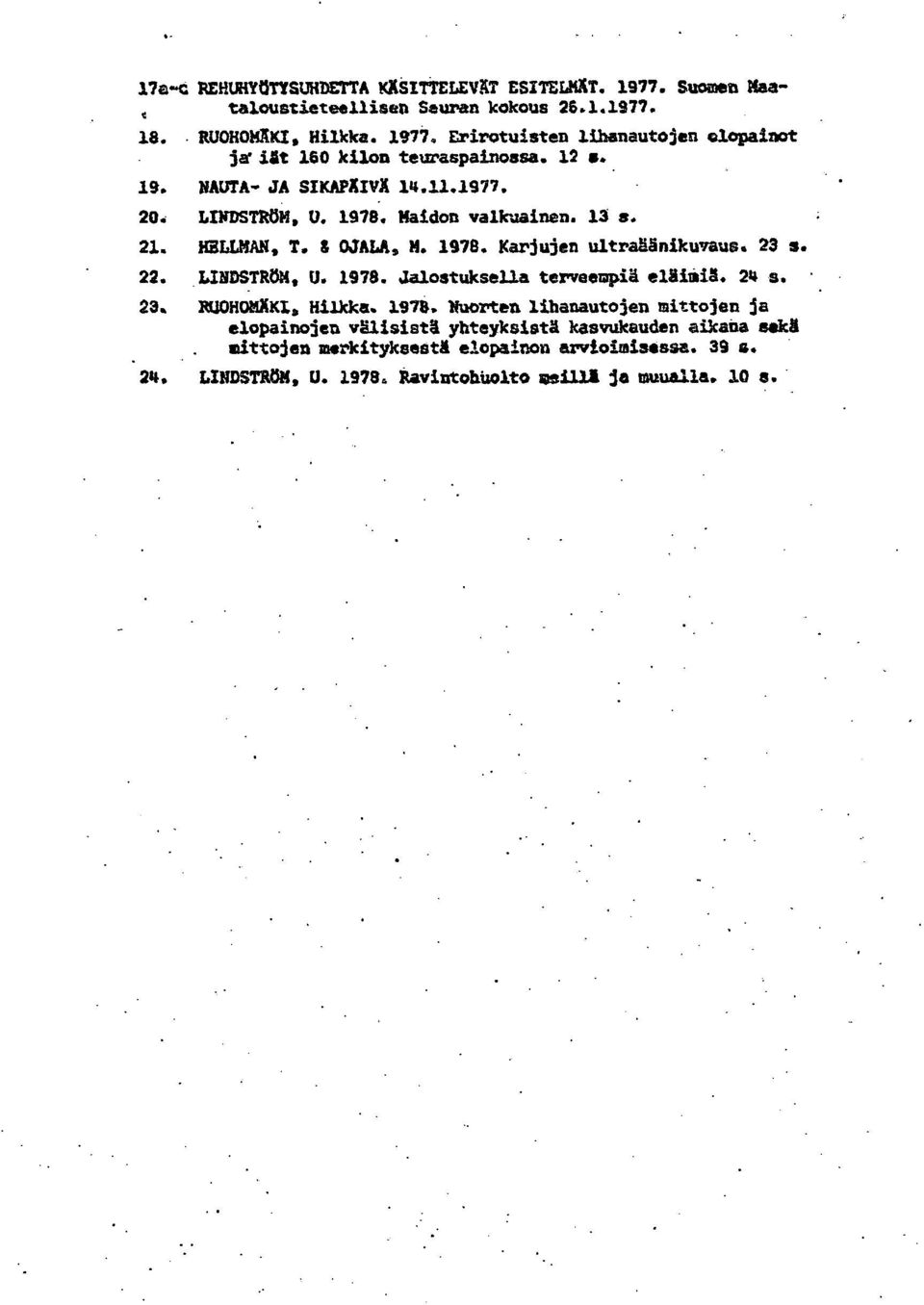 24 s. RUOHONKKX, Hilkka. 1978. Vuorten lihanautojen mittojen ja elopainojen välisistä yhteyksistä kasvukauden aikana sekä.