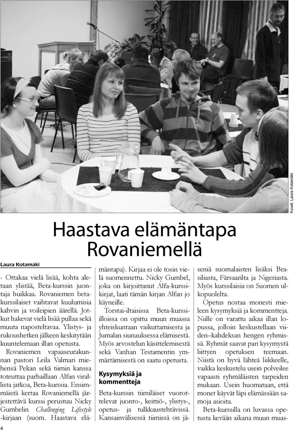 Rovaniemen vapaaseurakunnan pastori Leila Valmari miehensä Pekan sekä tiimin kanssa toteuttaa parhaillaan Alfan virallista jatkoa, Beta-kurssia.