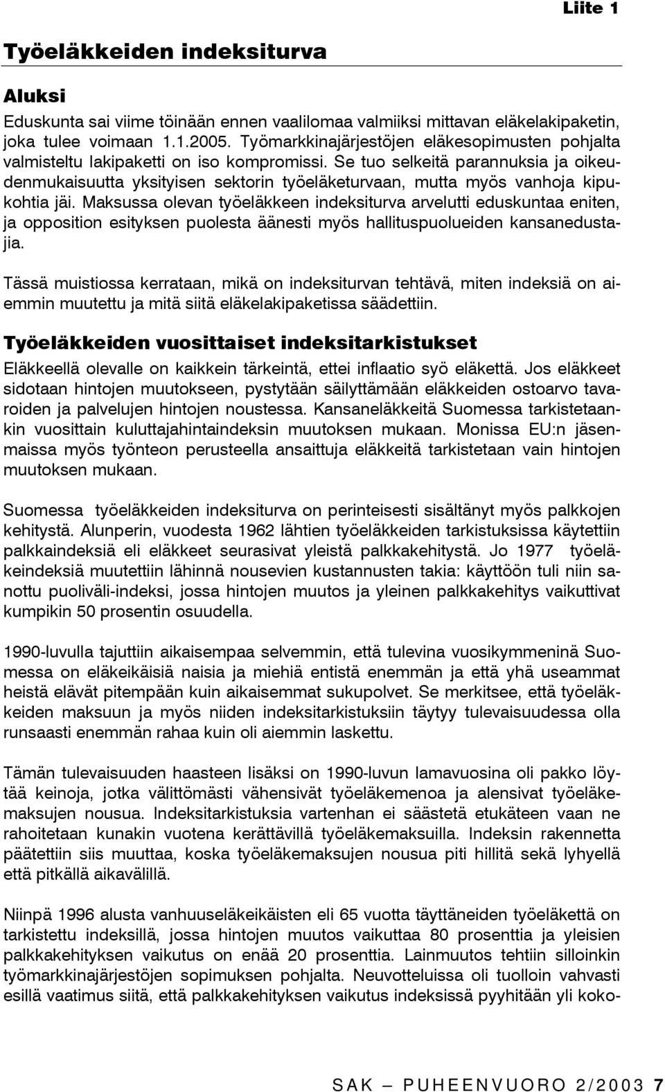 Se tuo selkeitä parannuksia ja oikeudenmukaisuutta yksityisen sektorin työeläketurvaan, mutta myös vanhoja kipukohtia jäi.