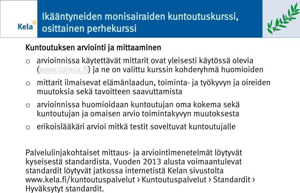 ma kkema sekä kuntutujan ja maisen arvi timintakyvyn muutksesta erikislääkäri arvii mitkä testit sveltuvat kuntutujalle Palvelulinjakhtaiset mittaus- ja arviintimenetelmät löytyvät