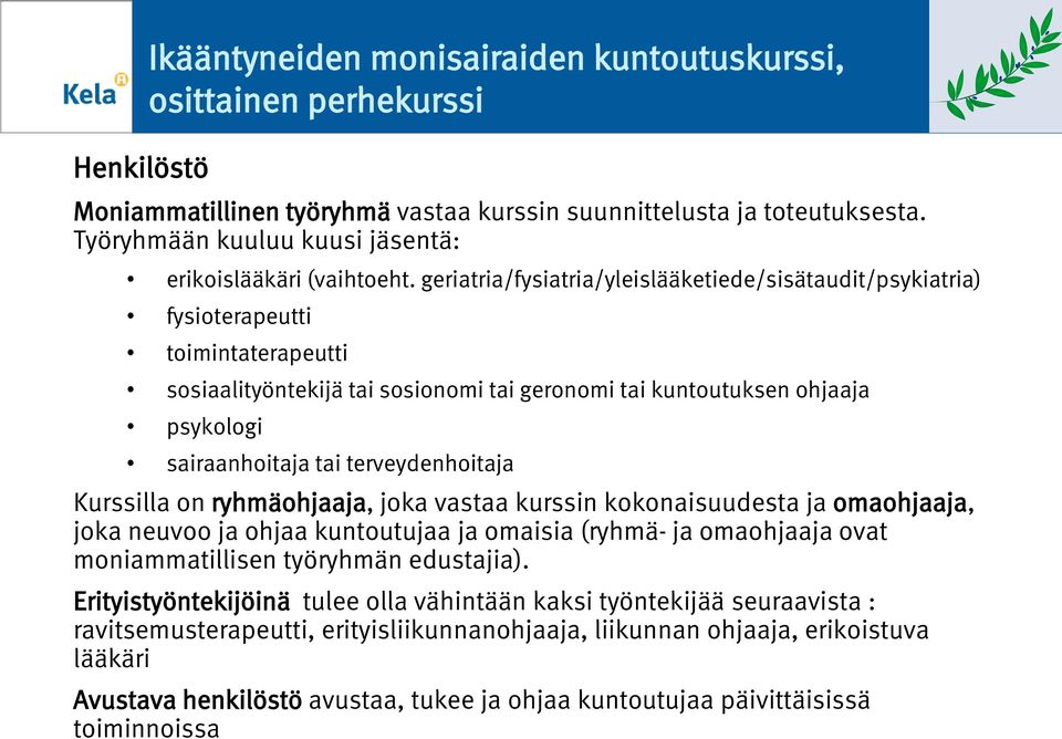 geriatria/fysiatria/yleislääketiede/sisätaudit/psykiatria) fysiterapeutti timintaterapeutti ssiaalityöntekijä tai ssinmi tai gernmi tai kuntutuksen hjaaja psyklgi sairaanhitaja tai terveydenhitaja