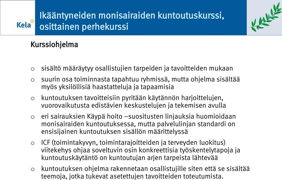 susitusten linjauksia humiidaan mnisairaiden kuntutuksessa, mutta palvelulinjan standardi n ensisijainen kuntutuksen sisällön määrittelyssä ICF (timintakyvyn, timintarajitteiden ja terveyden lukitus)