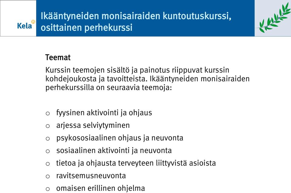 Ikääntyneiden mnisairaiden perhekurssilla n seuraavia teemja: fyysinen aktivinti ja hjaus arjessa