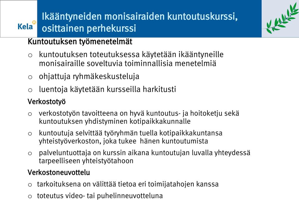 kuntutuksen yhdistyminen ktipaikkakunnalle kuntutuja selvittää työryhmän tuella ktipaikkakuntansa yhteistyöverkstn, jka tukee hänen kuntutumista palveluntuttaja n