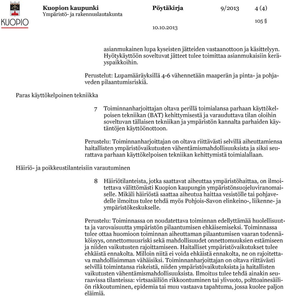 7 Toiminnanharjoittajan oltava perillä toimialansa parhaan käyttökelpoisen tekniikan (BAT) kehittymisestä ja varauduttava tilan oloihin soveltuvan tällaisen tekniikan ja ympäristön kannalta parhaiden