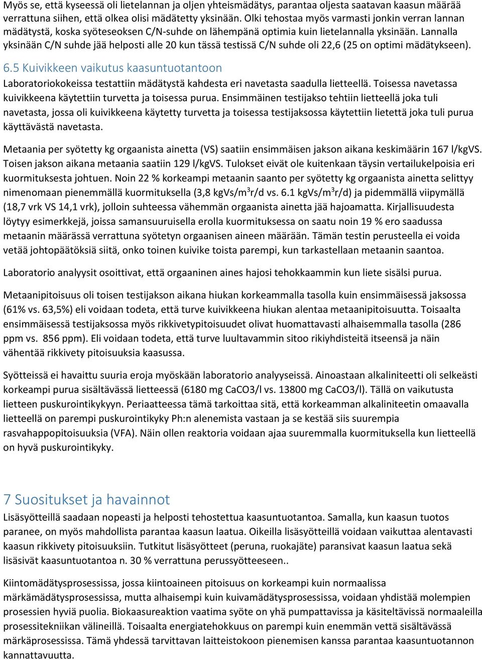 Lannalla yksinään C/N suhde jää helposti alle 20 kun tässä testissä C/N suhde oli 22,6 (25 on optimi mädätykseen). 6.