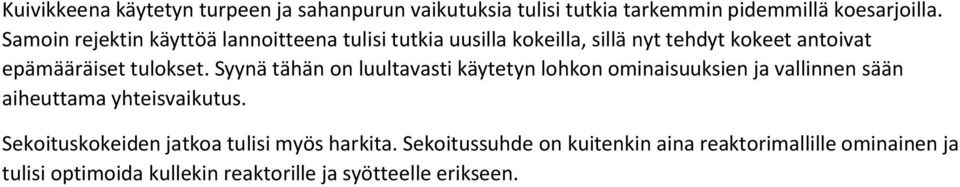 Syynä tähän on luultavasti käytetyn lohkon ominaisuuksien ja vallinnen sään aiheuttama yhteisvaikutus.