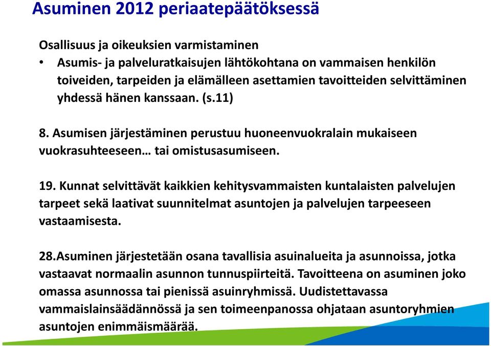 Kunnat selvittävät kaikkien kehitysvammaisten kuntalaisten palvelujen tarpeet sekä laativat suunnitelmat asuntojen ja palvelujen tarpeeseen vastaamisesta. 28.