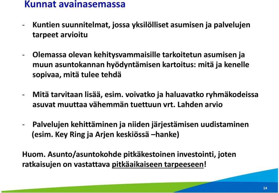 voivatko ja haluavatko ryhmäkodeissa asuvat muuttaa vähemmän tuettuun vrt.
