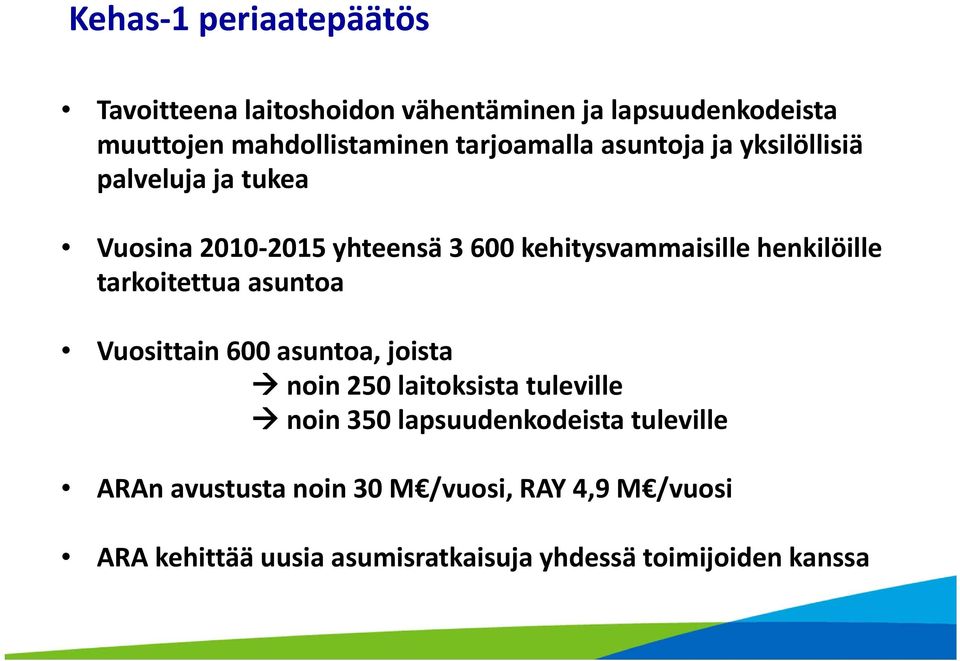 henkilöille tarkoitettua asuntoa Vuosittain 600 asuntoa, joista noin 250 laitoksista tuleville noin 350