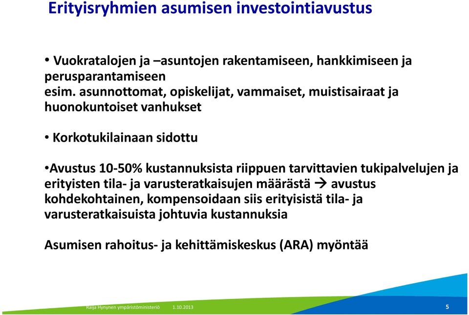 riippuen tarvittavien tukipalvelujen ja erityisten tila ja varusteratkaisujen määrästä avustus kohdekohtainen, kompensoidaan siis