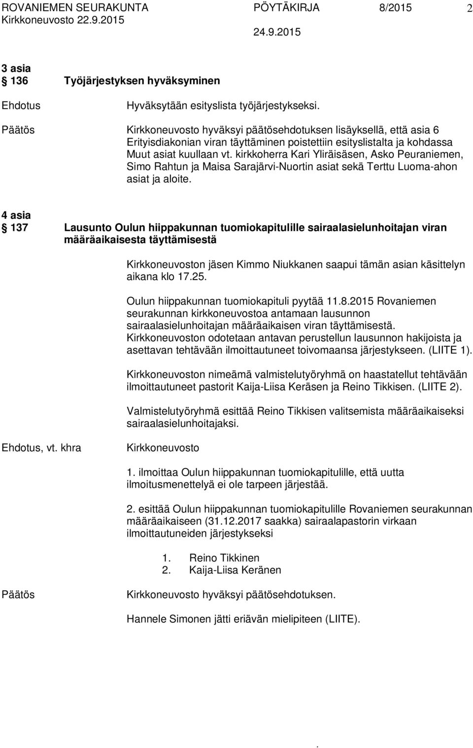Terttu Luoma-ahon asiat ja aloite 4 asia 137 Lausunto Oulun hiippakunnan tuomiokapitulille sairaalasielunhoitajan viran määräaikaisesta täyttämisestä Kirkkoneuvoston jäsen Kimmo Niukkanen saapui