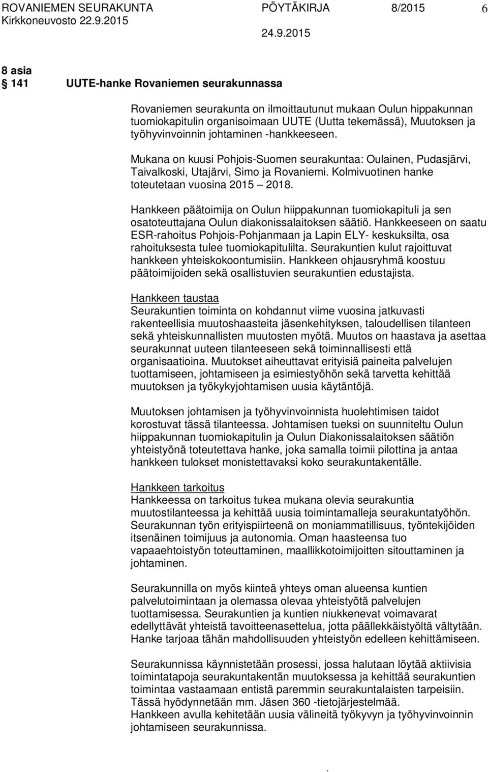 2015 2018 Hankkeen päätoimija on Oulun hiippakunnan tuomiokapituli ja sen osatoteuttajana Oulun diakonissalaitoksen säätiö Hankkeeseen on saatu ESR-rahoitus Pohjois-Pohjanmaan ja Lapin ELY-