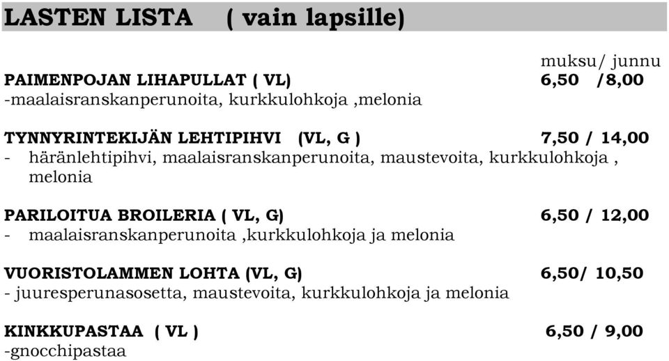 maustevoita, kurkkulohkoja, melonia PARILOITUA BROILERIA ( VL, G) 6,50 / 12,00 - maalaisranskanperunoita,kurkkulohkoja ja