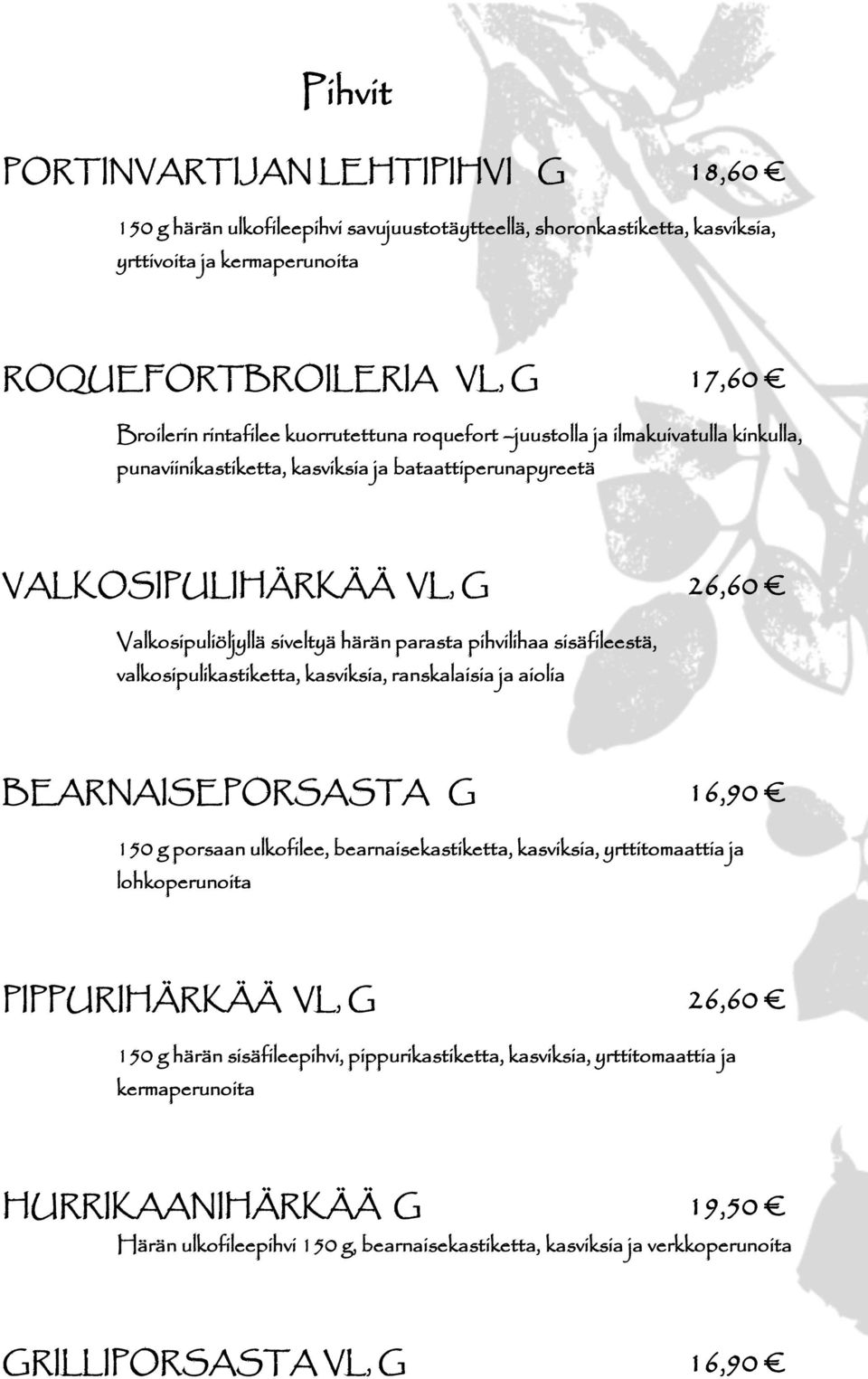 pihvilihaa sisäfileestä, valkosipulikastiketta, kasviksia, ranskalaisia ja aiolia BEARNAISEPORSASTA G 16,90 150 g porsaan ulkofilee, bearnaisekastiketta, kasviksia, yrttitomaattia ja lohkoperunoita