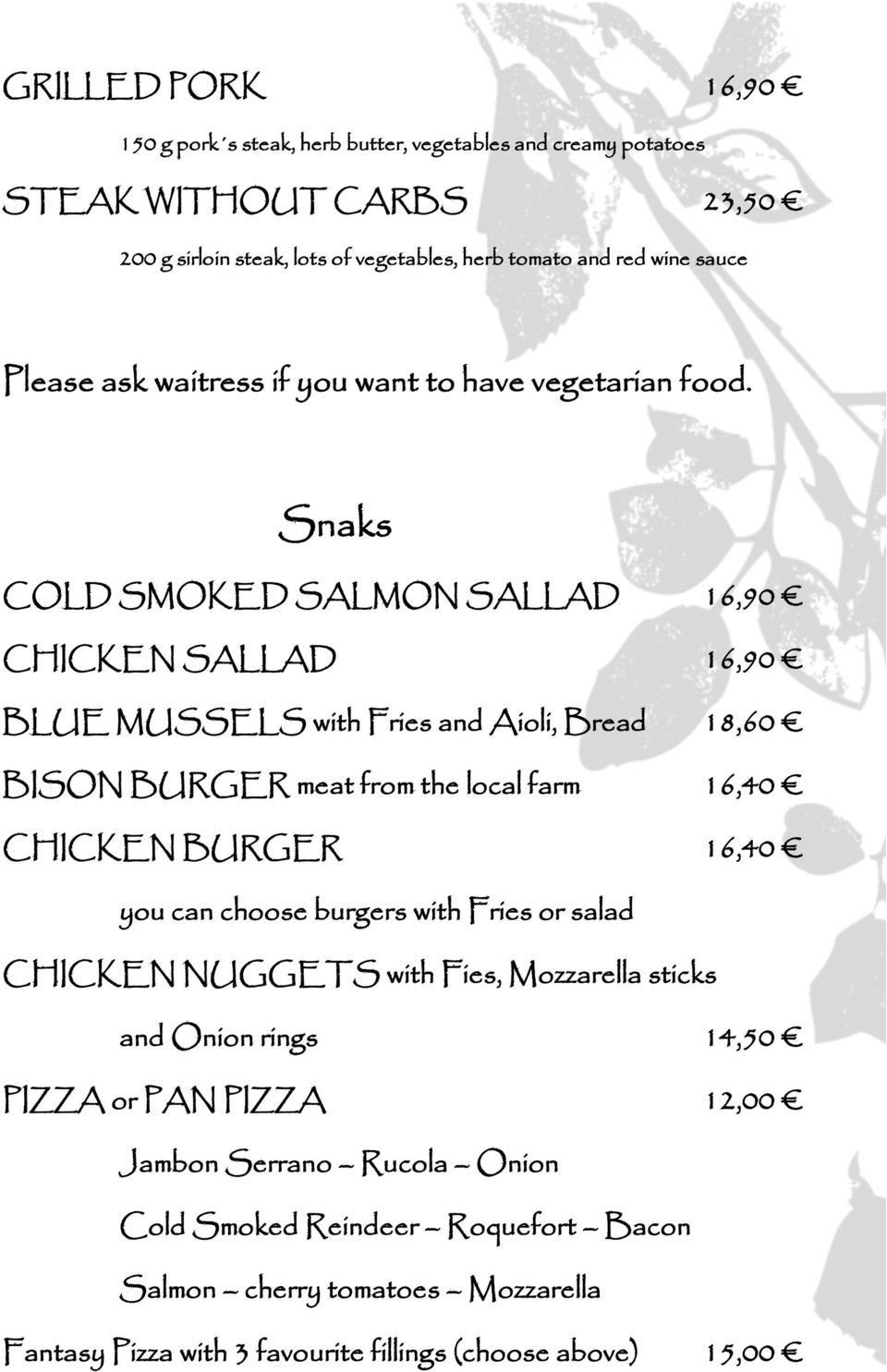 Snaks COLD SMOKED SALMON SALLAD 16,90 CHICKEN SALLAD 16,90 BLUE MUSSELS with Fries and Aioli, Bread 18,60 BISON BURGER meat from the local farm 16,40 CHICKEN BURGER 16,40 you