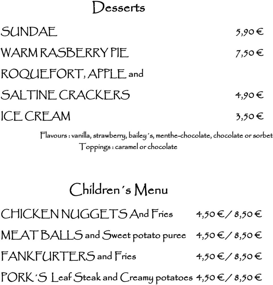 caramel or chocolate Children s Menu CHICKEN NUGGETS And Fries 4,50 / 8,50 MEAT BALLS and Sweet