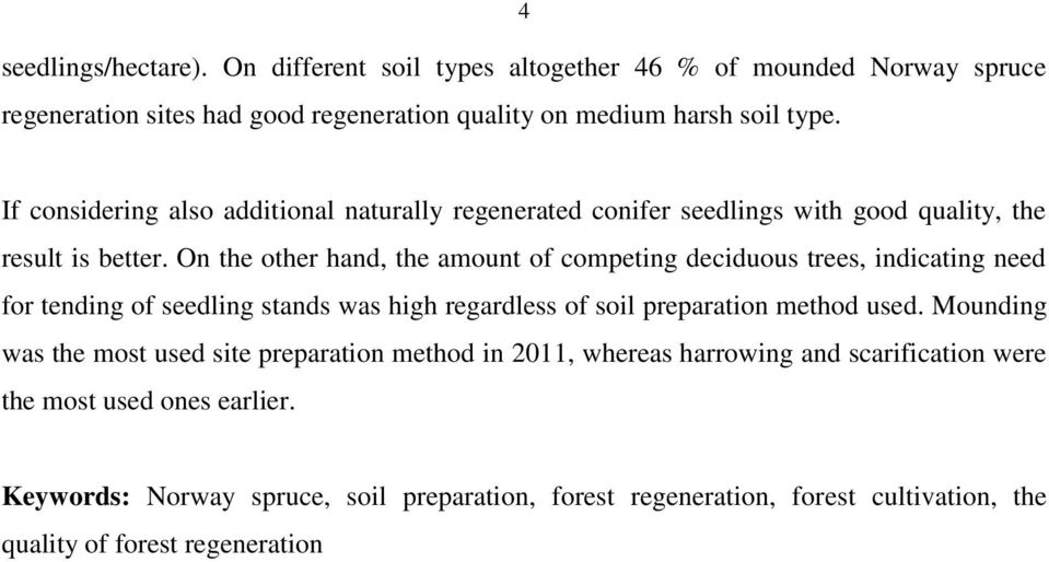 On the other hand, the amount of competing deciduous trees, indicating need for tending of seedling stands was high regardless of soil preparation method used.