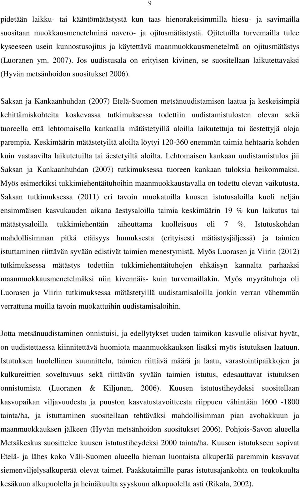 Jos uudistusala on erityisen kivinen, se suositellaan laikutettavaksi (Hyvän metsänhoidon suositukset 2006).