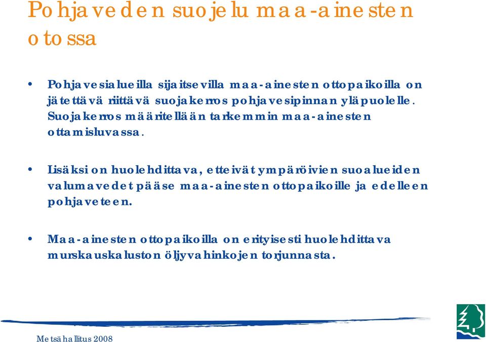 Lisäksi on huolehdittava, etteivät ympäröivien suoalueiden valumavedet pääse maa-ainesten ottopaikoille ja