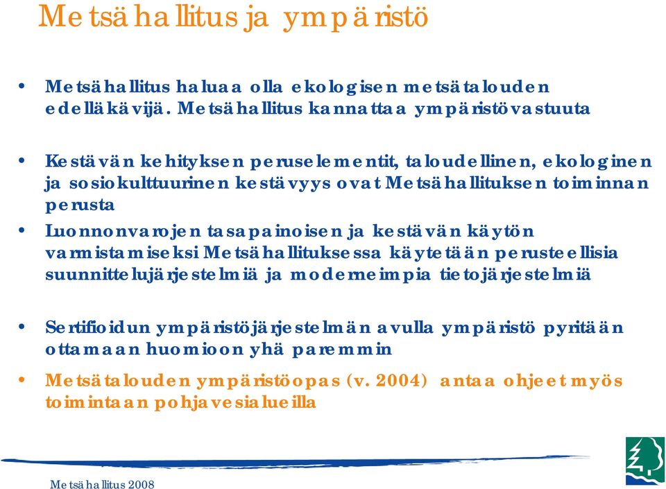 Metsähallituksen toiminnan perusta Luonnonvarojen tasapainoisen ja kestävän käytön varmistamiseksi Metsähallituksessa käytetään perusteellisia