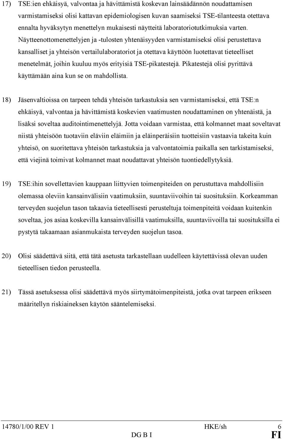 Näytteenottomenettelyjen ja -tulosten yhtenäisyyden varmistamiseksi olisi perustettava kansalliset ja yhteisön vertailulaboratoriot ja otettava käyttöön luotettavat tieteelliset menetelmät, joihin