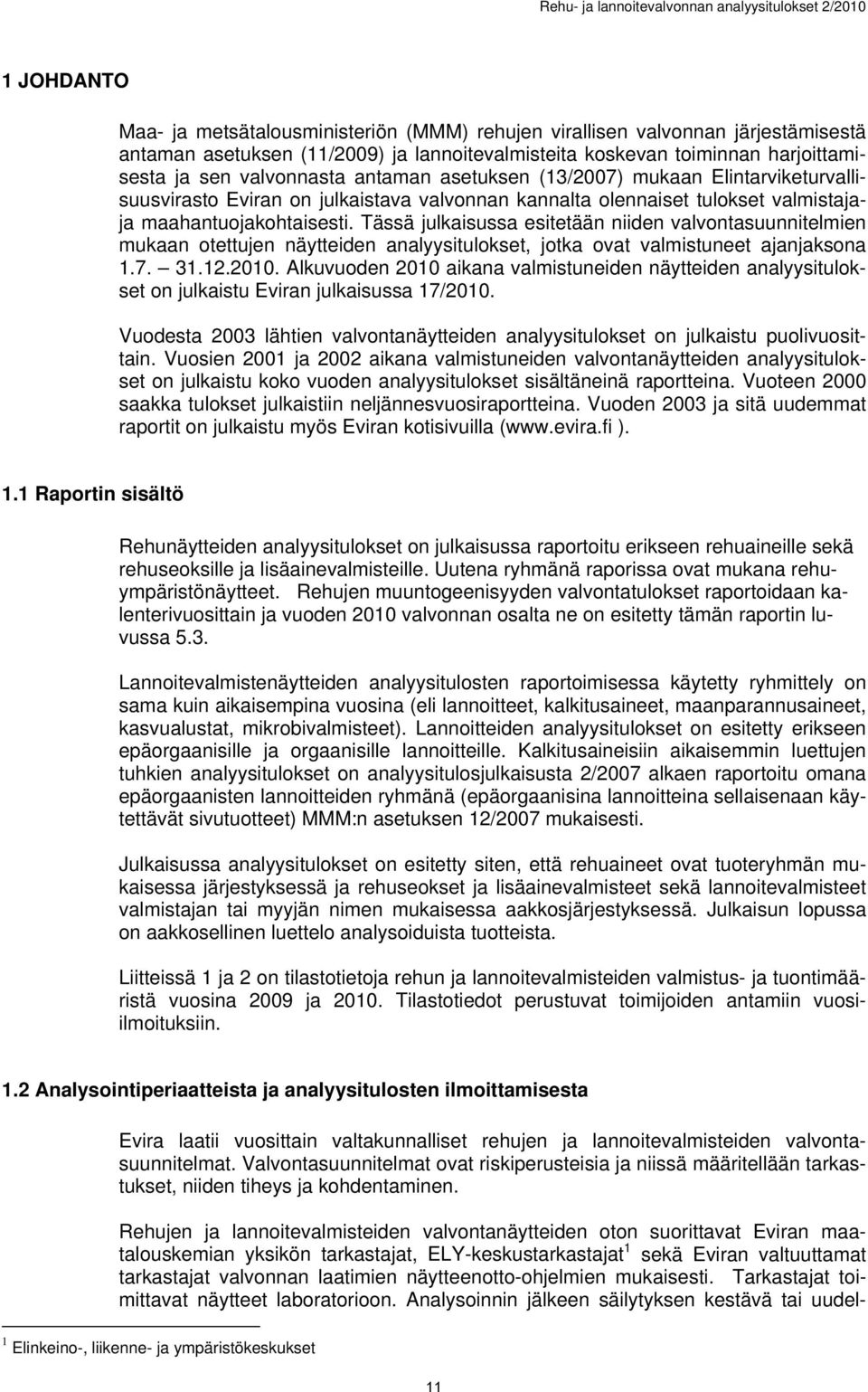 maahantuojakohtaisesti. Tässä julkaisussa esitetään niiden valvontasuunnitelmien mukaan otettujen näytteiden analyysitulokset, jotka ovat valmistuneet ajanjaksona 1.7. 31.12.2010.