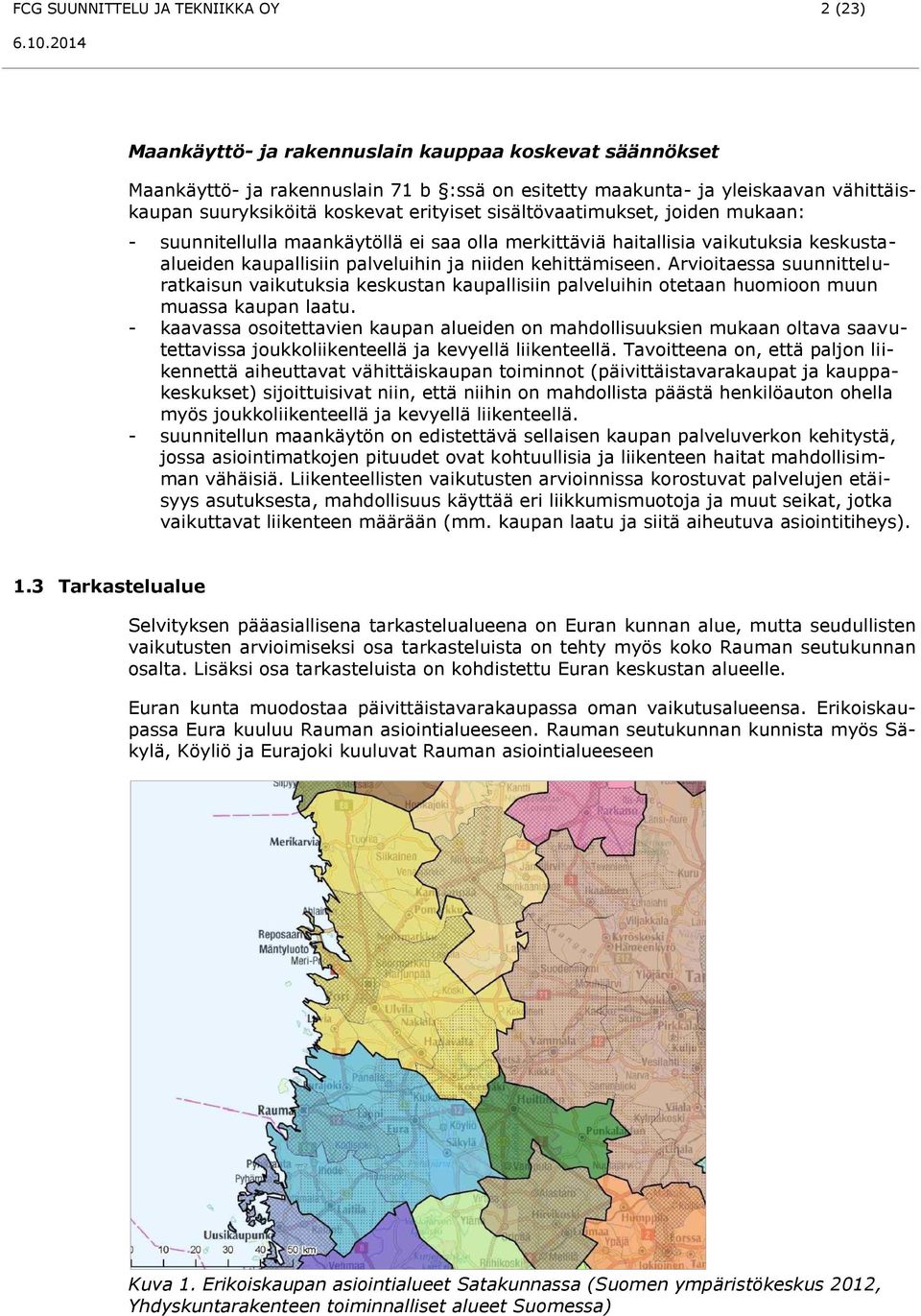 Arvioitaessa suunnitteluratkaisun vaikutuksia keskustan kaupallisiin palveluihin otetaan huomioon muun muassa kaupan laatu.