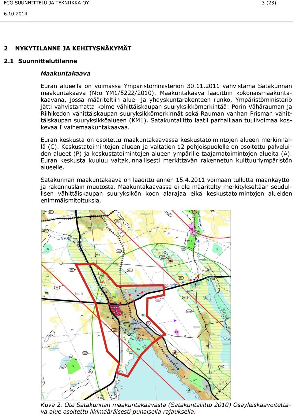 Ympäristöministeriö jätti vahvistamatta kolme vähittäiskaupan suuryksikkömerkintää: Porin Vähärauman ja Riihikedon vähittäiskaupan suuryksikkömerkinnät sekä Rauman vanhan Prisman vähittäiskaupan