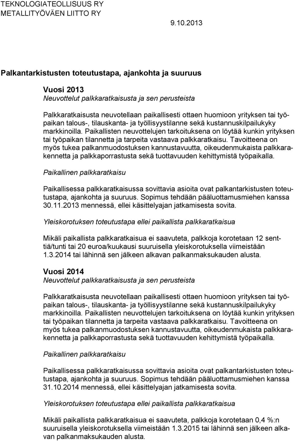 Paikallisten neuvottelujen tarkoituksena on löytää kunkin yrityksen tai työpaikan tilannetta ja tarpeita vastaava palkkaratkaisu.