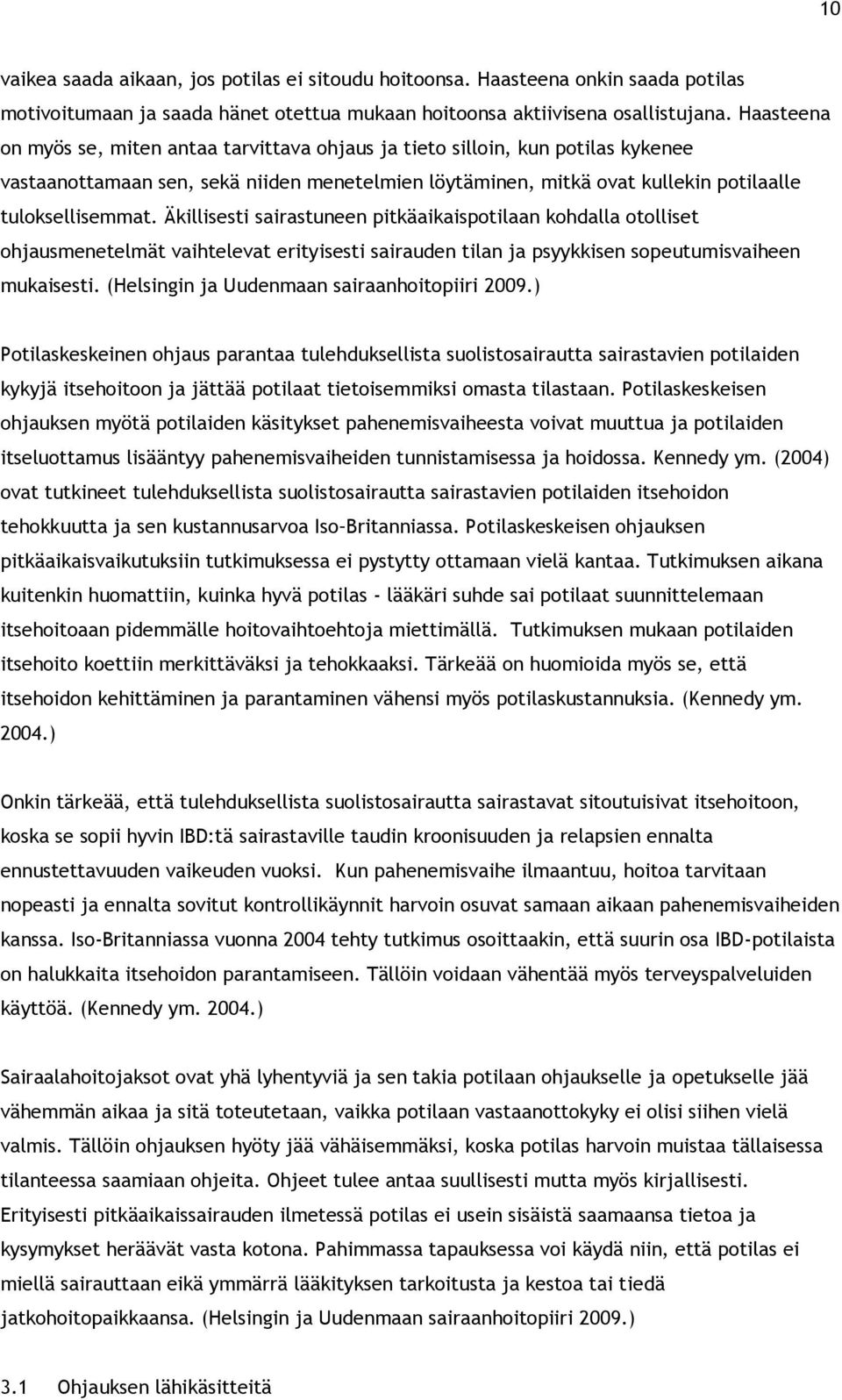 Äkillisesti sairastuneen pitkäaikaispotilaan kohdalla otolliset ohjausmenetelmät vaihtelevat erityisesti sairauden tilan ja psyykkisen sopeutumisvaiheen mukaisesti.