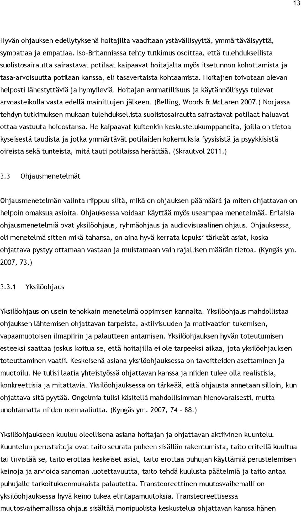 tasavertaista kohtaamista. Hoitajien toivotaan olevan helposti lähestyttäviä ja hymyileviä. Hoitajan ammatillisuus ja käytännöllisyys tulevat arvoasteikolla vasta edellä mainittujen jälkeen.