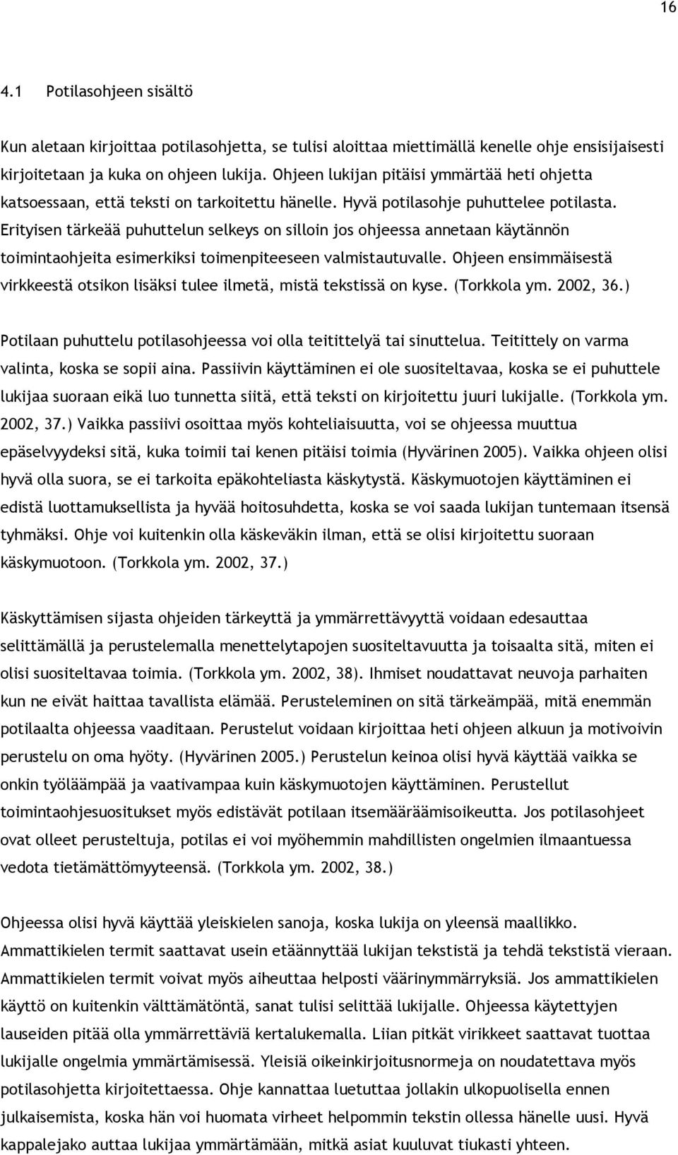 Erityisen tärkeää puhuttelun selkeys on silloin jos ohjeessa annetaan käytännön toimintaohjeita esimerkiksi toimenpiteeseen valmistautuvalle.