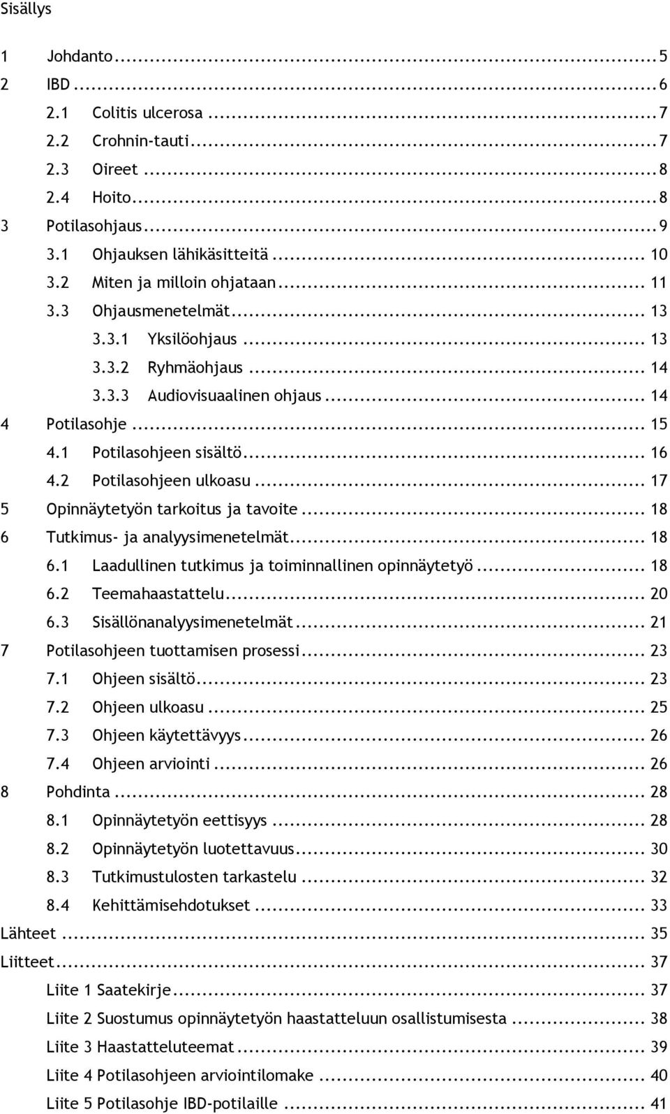 2 Potilasohjeen ulkoasu... 17 5 Opinnäytetyön tarkoitus ja tavoite... 18 6 Tutkimus- ja analyysimenetelmät... 18 6.1 Laadullinen tutkimus ja toiminnallinen opinnäytetyö... 18 6.2 Teemahaastattelu.
