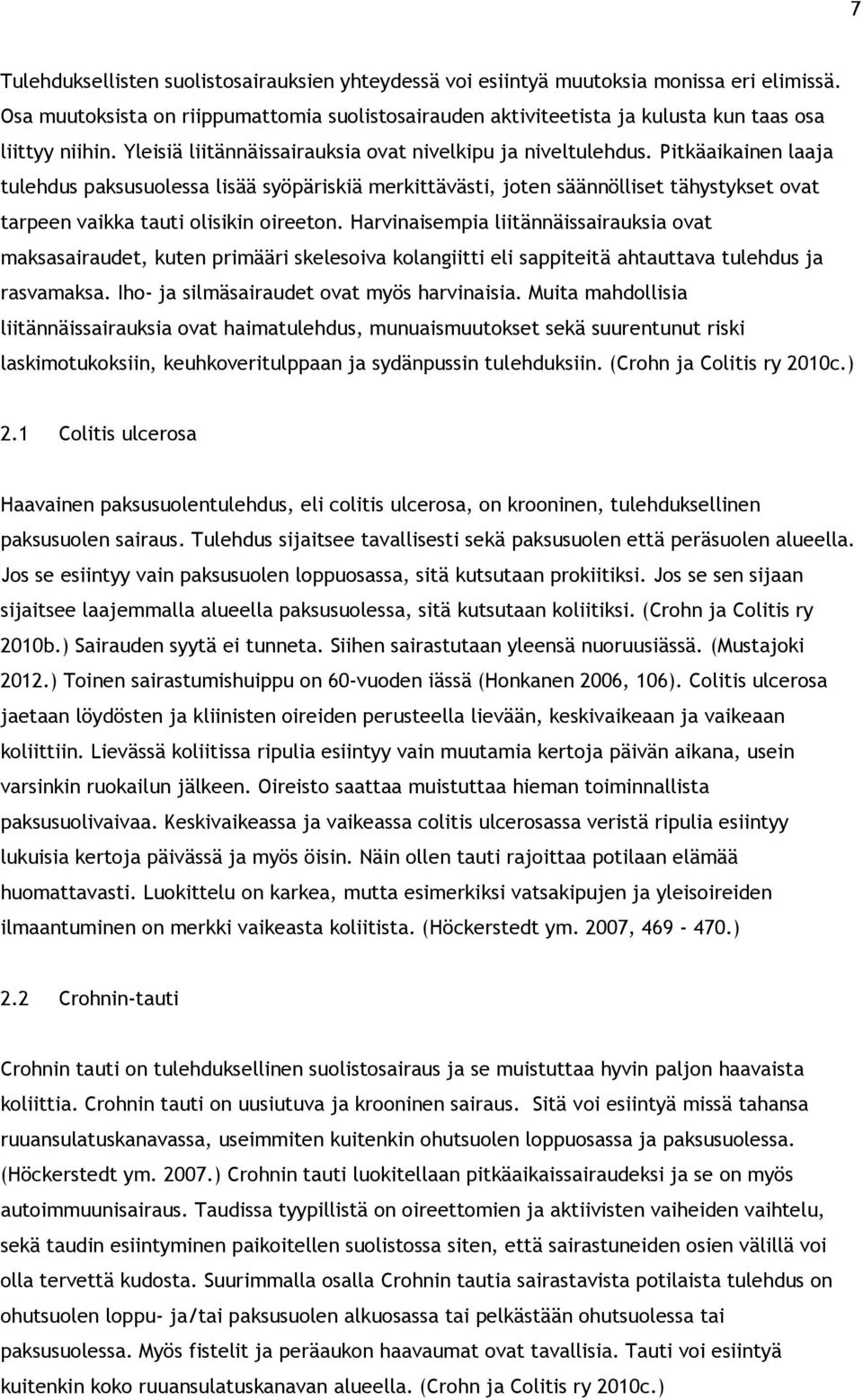 Pitkäaikainen laaja tulehdus paksusuolessa lisää syöpäriskiä merkittävästi, joten säännölliset tähystykset ovat tarpeen vaikka tauti olisikin oireeton.