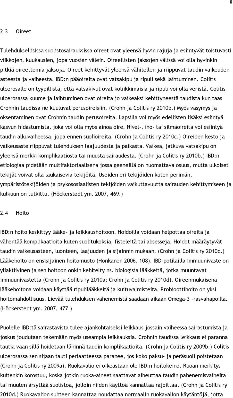 IBD:n pääoireita ovat vatsakipu ja ripuli sekä laihtuminen. Colitis ulcerosalle on tyypillistä, että vatsakivut ovat koliikkimaisia ja ripuli voi olla veristä.