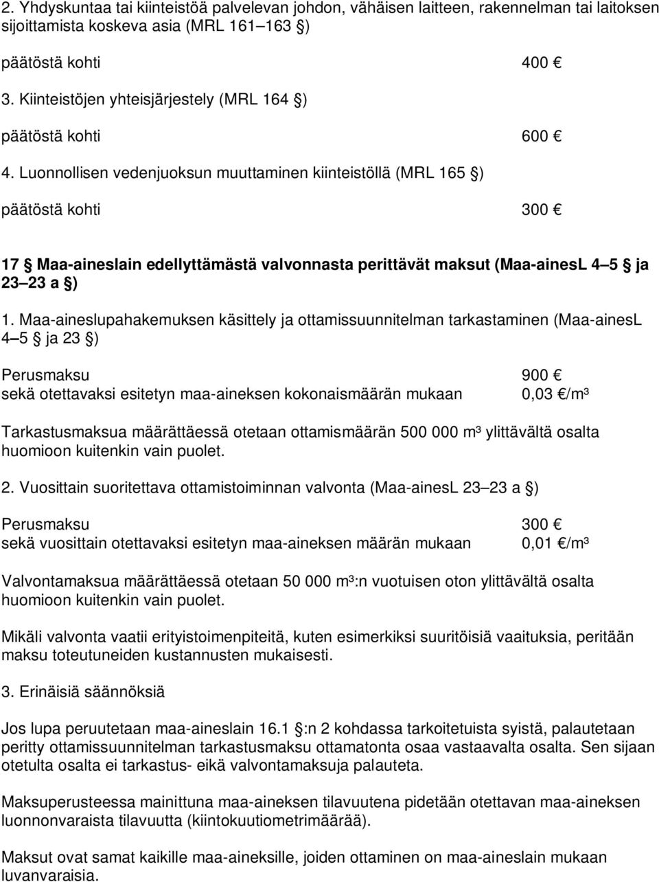 Luonnollisen vedenjuoksun muuttaminen kiinteistöllä (MRL 165 ) päätöstä kohti 300 17 Maa-aineslain edellyttämästä valvonnasta perittävät maksut (Maa-ainesL 4 5 ja 23 23 a ) 1.