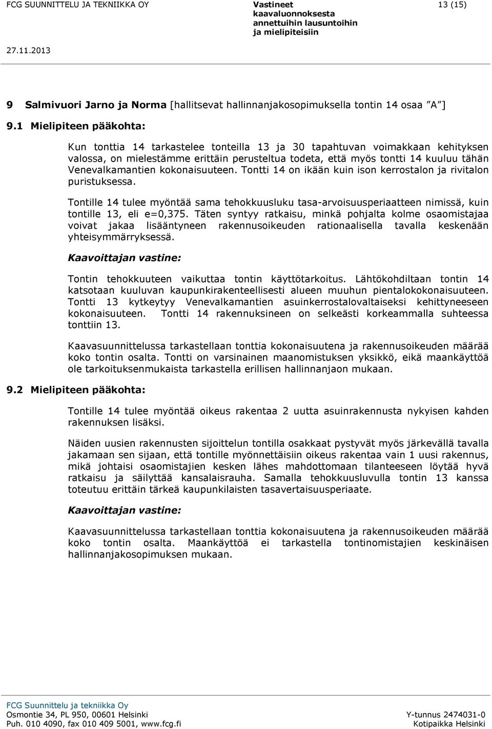 Venevalkamantien kokonaisuuteen. Tontti 14 on ikään kuin ison kerrostalon ja rivitalon puristuksessa.