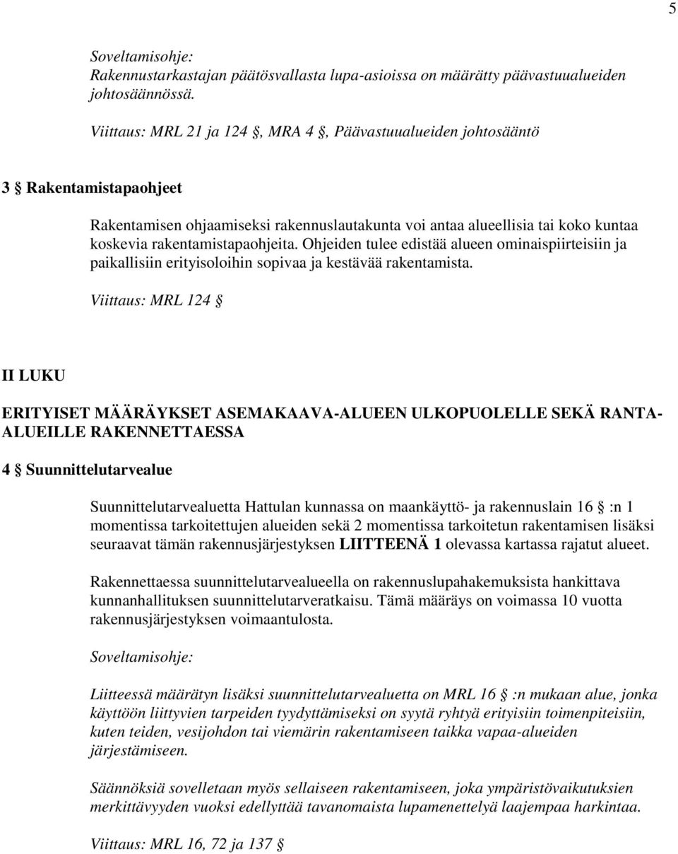Ohjeiden tulee edistää alueen ominaispiirteisiin ja paikallisiin erityisoloihin sopivaa ja kestävää rakentamista.