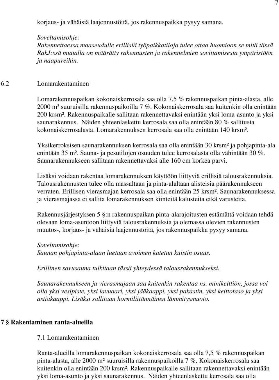 2 Lomarakentaminen Lomarakennuspaikan kokonaiskerrosala saa olla 7,5 % rakennuspaikan pinta-alasta, alle 2000 m² suuruisilla rakennuspaikoilla 7 %.