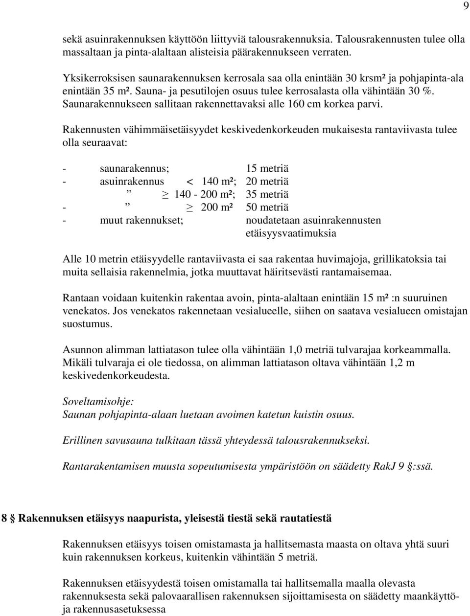 Saunarakennukseen sallitaan rakennettavaksi alle 160 cm korkea parvi.
