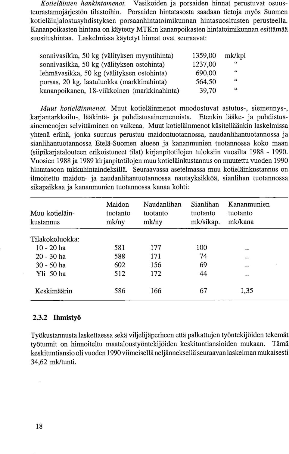 Kananpoikasten hintana on käytetty MTK:n kananpoikasten hintatoimikunnan esittämää suositushintaa.