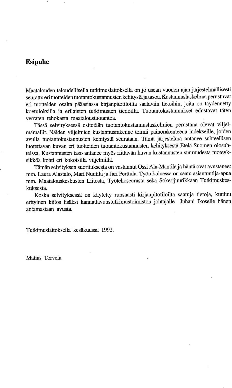 Tuotantokustannukset edustavat täten verraten tehokasta maataloustuotantoa. Tässä selvityksessä esitetään tuotantokustannuslaskelmien perustana olevat viljelmämallit.