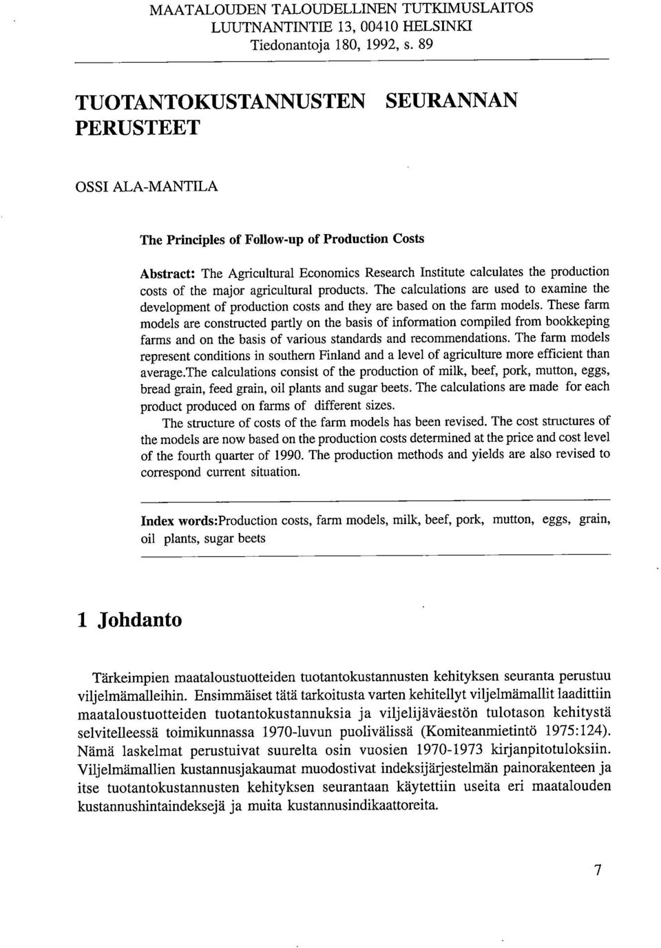 the major agricultural products. The calculations are used to examine the development of production costs and they are based on the farm models.