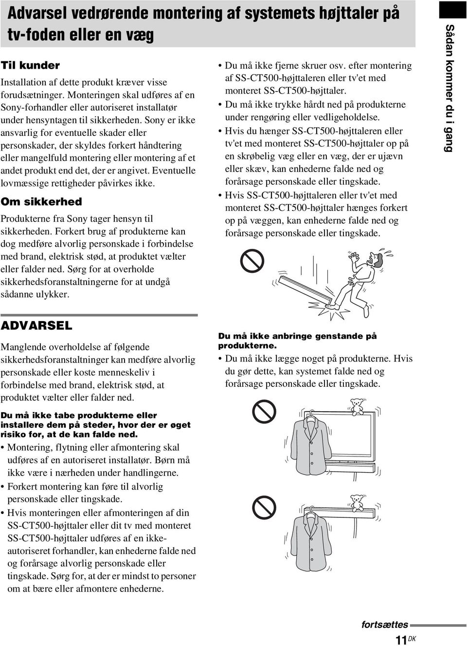 Sony er ikke ansvarlig for eventuelle skader eller personskader, der skyldes forkert håndtering eller mangelfuld montering eller montering af et andet produkt end det, der er angivet.