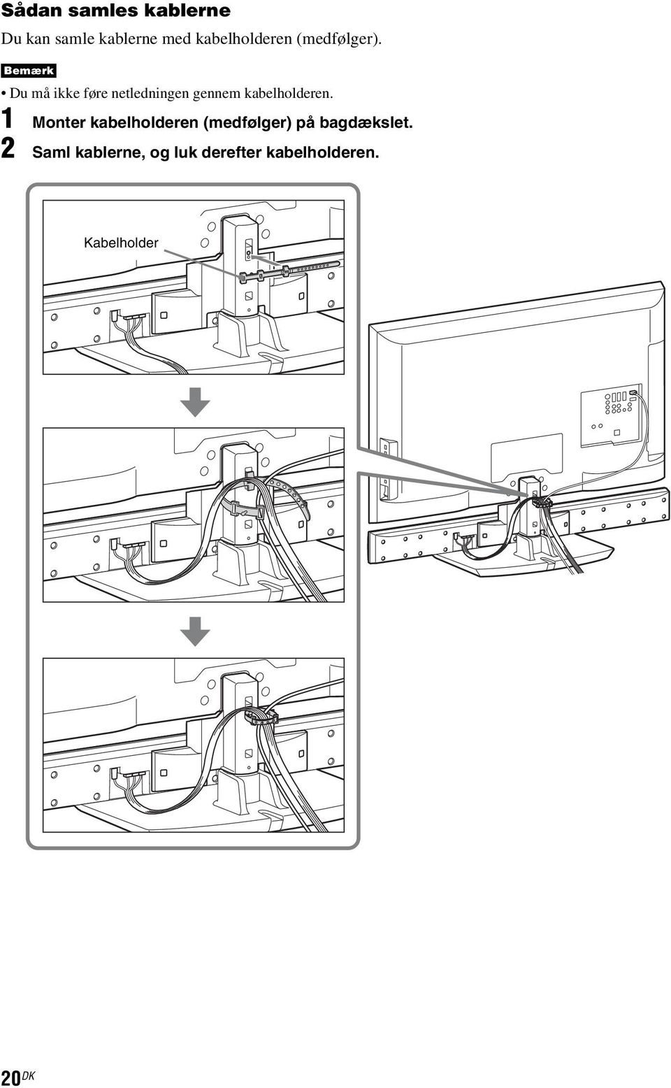 Bemærk Du må ikke føre netledningen gennem kabelholderen.