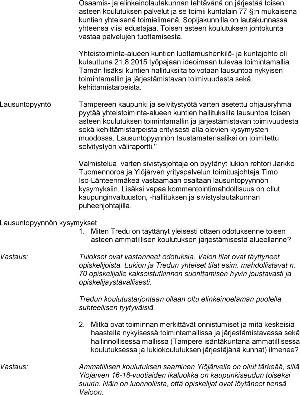 Yhteistoiminta-alueen kuntien luottamushenkilö- ja kun ta joh to oli kutsuttuna 21.8.2015 työpajaan ideoimaan tulevaa toi min ta mal lia.