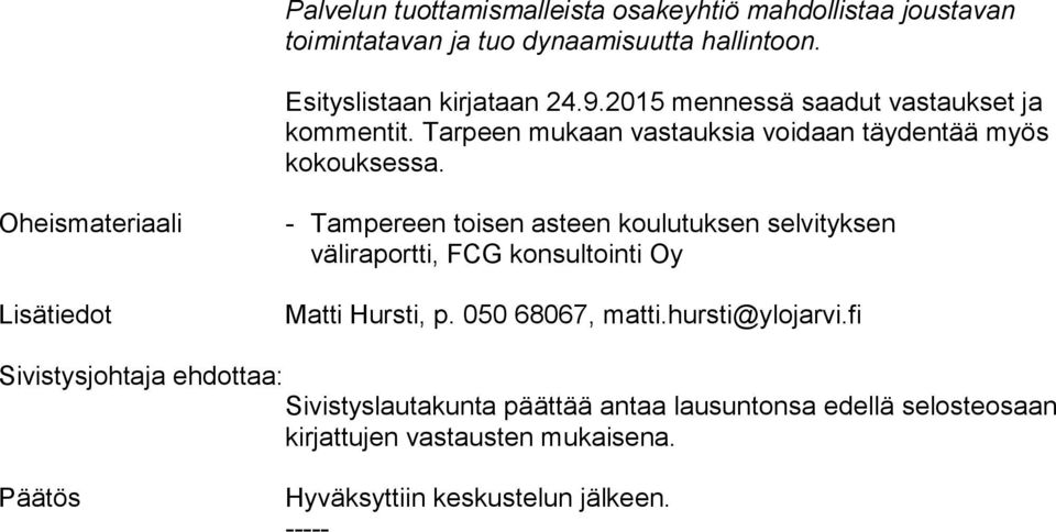 Oheismateriaali Lisätiedot - Tampereen toisen asteen koulutuksen selvityksen väliraportti, FCG konsultointi Oy Matti Hursti, p. 050 68067, matti.